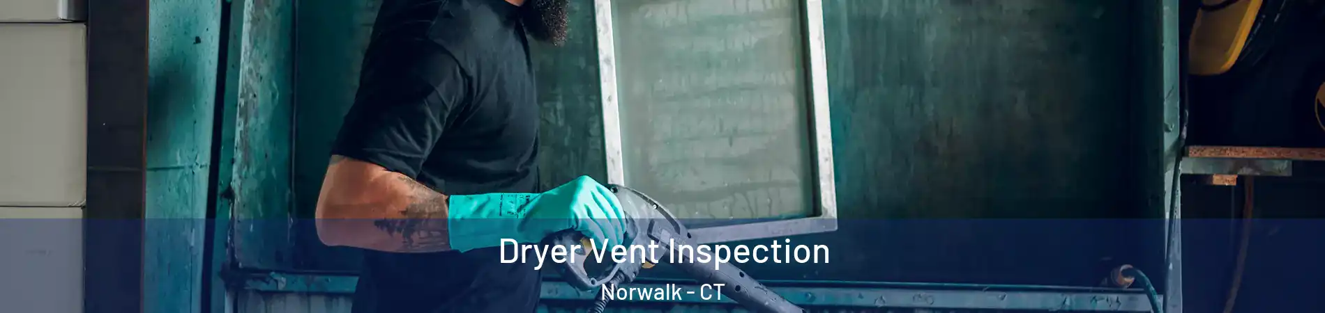  Dryer Vent Inspection Norwalk - CT