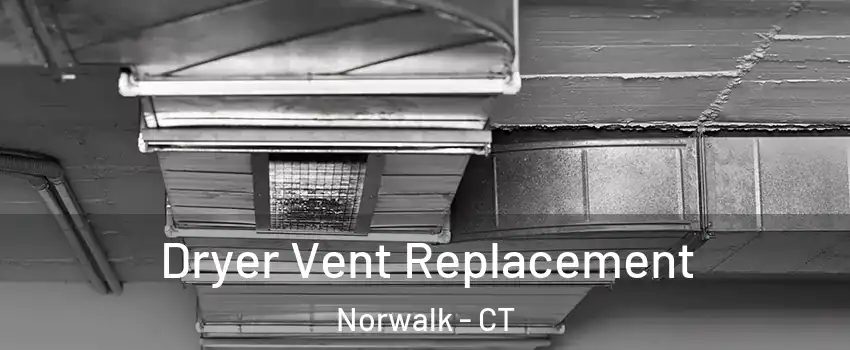  Dryer Vent Replacement Norwalk - CT