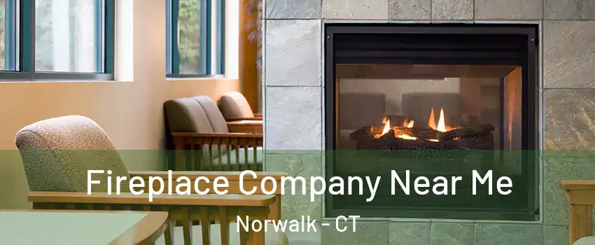  Fireplace Company Near Me Norwalk - CT