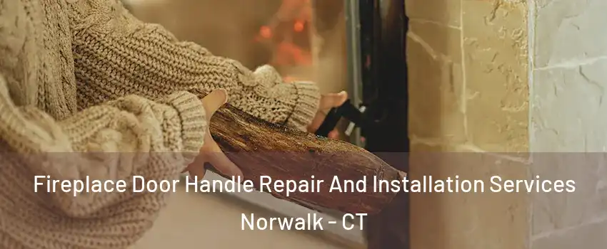  Fireplace Door Handle Repair And Installation Services Norwalk - CT