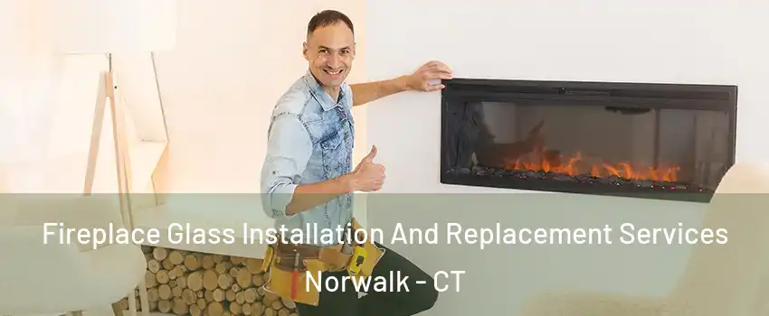  Fireplace Glass Installation And Replacement Services Norwalk - CT