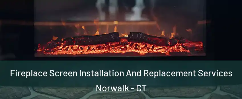  Fireplace Screen Installation And Replacement Services Norwalk - CT