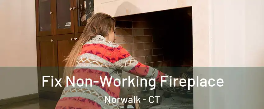  Fix Non-Working Fireplace Norwalk - CT