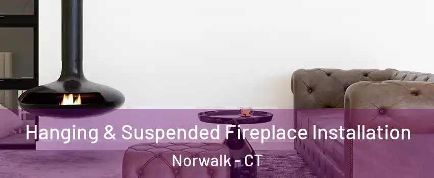  Hanging & Suspended Fireplace Installation Norwalk - CT