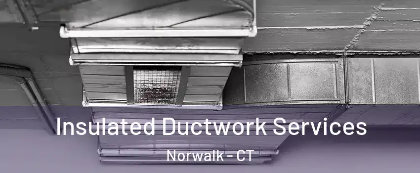  Insulated Ductwork Services Norwalk - CT