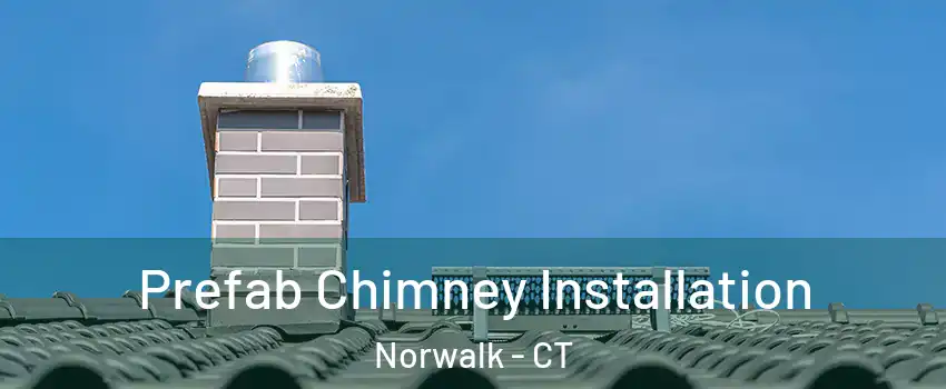  Prefab Chimney Installation Norwalk - CT