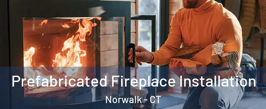  Prefabricated Fireplace Installation Norwalk - CT