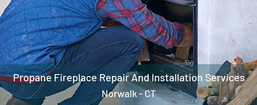  Propane Fireplace Repair And Installation Services Norwalk - CT