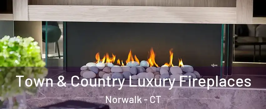 Town & Country Luxury Fireplaces Norwalk - CT