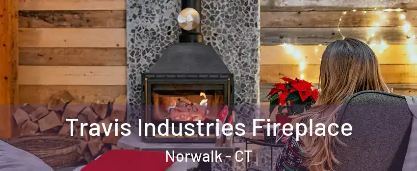  Travis Industries Fireplace Norwalk - CT