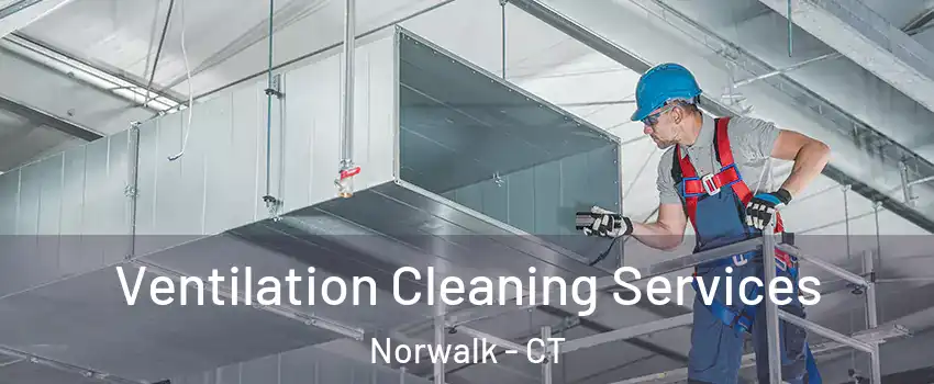  Ventilation Cleaning Services Norwalk - CT