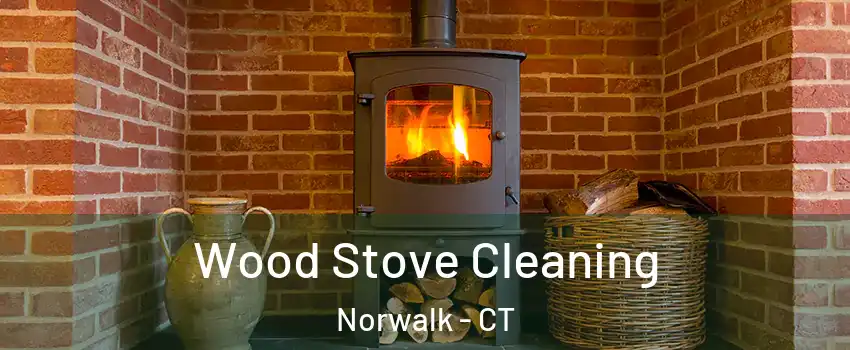  Wood Stove Cleaning Norwalk - CT